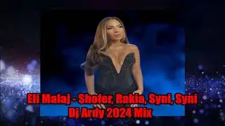 Eli Malaj   Shofer, Rakia, Syni, Syni Dj Ardy 2024 Mix