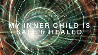 INNER CHILD HEALING SUBLIMINAL | Release Abandonment & Rejection Wounds for Deep Emotional Freedom