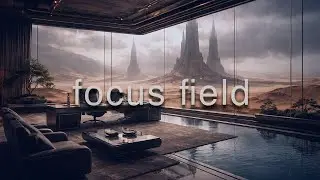 Focus Field: Deep Ambient for Intense Concentration & Flow State