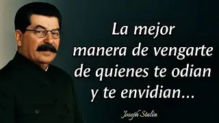 Joseph Stalin Citas: La forma más inteligente de vengarte de quienes te odian y te envidian