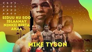 Soo-islaamidda ninkii birta ahaa | Mike Tyson | ninkii u aaray Maxamed Cali Clay.