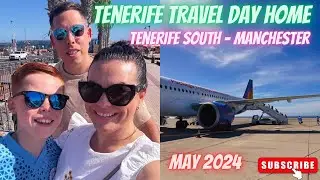 Tenerife Travel Day Home | May 2024 | Tenerife South To Manchester Aiprort ✈️💚✨