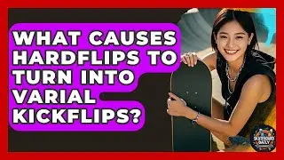 What Causes Hardflips To Turn Into Varial Kickflips? - Skateboard Daily