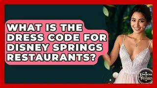 What Is The Dress Code For Disney Springs Restaurants? - Kingdom Of Treasures