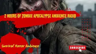 2 Hours of Zombie Apocalypse Ambience Radio | ASMR| Horror| All Files