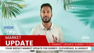 Surrey, Cloverdale, and Langley Housing Market Update - July 9, 2023