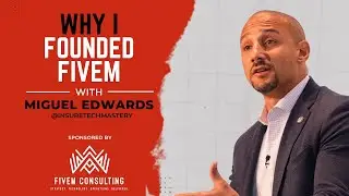 Miguel Edwards: Why I Founded FiveM Consulting