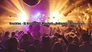 Knuckles - Dj Krissy vs Dj Marshall - Anthem 2 - Remastered