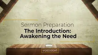 Video Eight-Sermon Preparation: The Introduction (Updated)