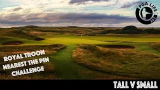 ROYAL TROON - TALL v SMALL - Nearest the Pin!!