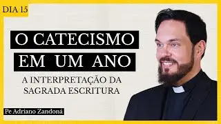 O Catecismo em Um Ano Dia 15 - A Interpretação da Sagrada Escritura - Pe Adriano  Zandoná
