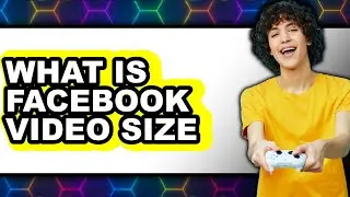 What is Facebook Video Size (New 2025)?