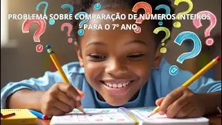 PROBLEMAS DE COMPARAÇÃO DE NÚMEROS INTEIROS - EXERCÍCIOS 7º ANO✅✅✅✅✅✅
