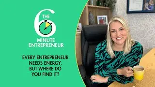 Every entrepreneur needs energy, but where do you find it? | The 6 Minute Entrepreneur | Sara Davies
