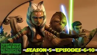 Ashoka Vs Love, Padawans, & Yoda! Clone Wars Retrospective Season 5 : 6-10