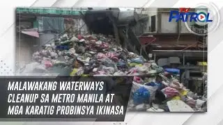 Malawakang waterways cleanup sa Metro Manila at mga karatig probinsya ikinasa | TV Patrol