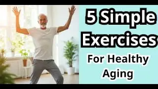 5 Simple EXERCISES for Healthy Aging &ndash; Feel Stronger & Move Better After 50