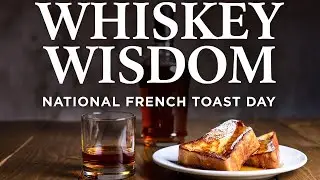 Whiskey Wisdom Live: National French Toast Day!