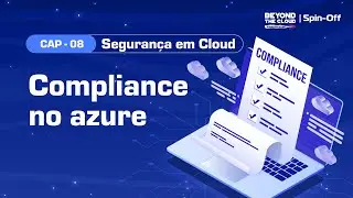 [BTC | Spin-Off] Seguran&ccedil;a em Cloud com Microsoft Azure | CAP08 - Compliance no Azure