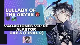 ✨Lullaby of the Abyss👹🖤 /Las vacaciones VIP de Alastor Cap 3- Final 2 Espa&ntilde;ol Opciones premium 💎