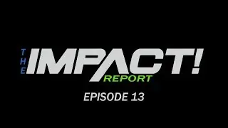 Impact Wrestling News & Rumors! Highest Viewership of 2018? Wrestlecon? (The Impact Report Ep. 13)