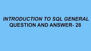 Introduction to SQL General Questions & Answer- 28