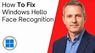 How To Fix Windows Hello Face Recognition On Windows 11