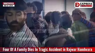 Four Of A Family Dies In Tragic Accident in Rajwar Handwara