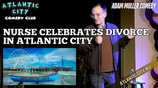 Nurse Celebrates Divorce in Atlantic City - Standup Comedy - Adam Muller