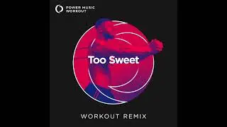 TOO SWEET (Workout Remix) by Power Music Workout [128 BPM]