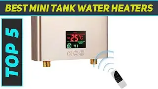 Best Mini Tank Water Heaters 2023 - Top 5 Mini Tank Water Heaters