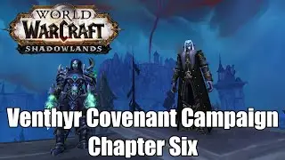 WoW ShadowLands:Venthyr Covenant Campaign Chapter Six