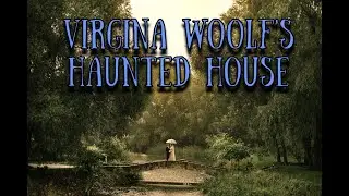Virginia Woolf's Haunted House
