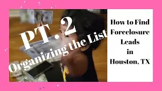 WHOLESALE REAL ESTATE: Houston Texas - How to Find Foreclosure Leads PT 2. Organizing the List
