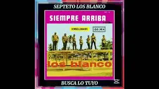 BUSCA LO TUYO.. SEPTETO LOS BLANCO, CANTA, CHEO MATOS. DAVID RODRIGUEZ  CABARCAS