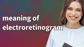 Electroretinogram | meaning of Electroretinogram