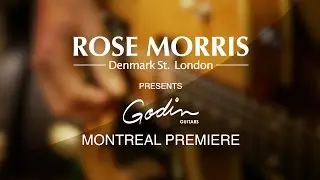 Godin Montreal Premiere - Rose Morris