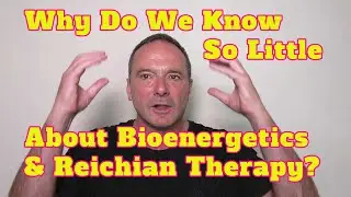 Why do we Know so Little about Bioenergetics & Reichian Therapy?