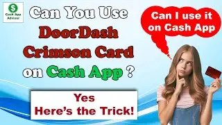 Can You Use DoorDash Crimson Card on Cash App? Yes &ndash; Here&rsquo;s the Trick!