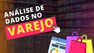 ANÁLISE DE DADOS para VAREJO: Tudo sobre!