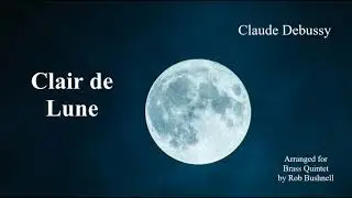Clair de Lune (Claude Debussy, arr. Rob Bushnell) &ndash; Brass Quintet