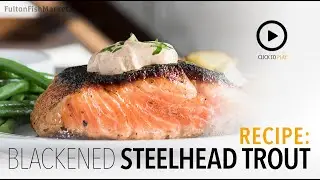 How to Make Blackened Steelhead Trout | Fulton Fish Market