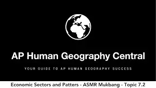 Economic Sectors and Patterns - ASMR Mukbang - AP Human Geography - Topic 7.2