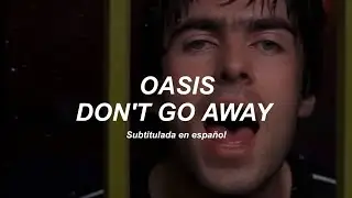 Oasis - Don't Go Away [Sub. Español + Vídeo Oficial]