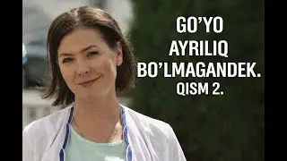 GO‘YO AYRILIQ BO‘LMAGANDEK. QISM 2.