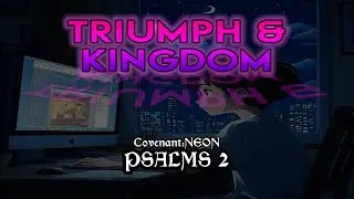 Triumph & Kingdom  -  Psalms 2  -  Covenant:NEON || Bible Verses to study/chill/relax/sleep