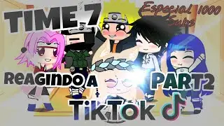 TIME7 NO SHIPPUDEM REAGINDO A TIK TOKS SOBRE ELES +HINATA//GACHA//[2/5]Especial 1000 Subs