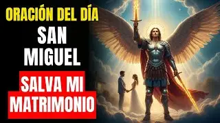 🙏 Oración PODEROSA a San Miguel Arcángel para SALVAR mi Matrimonio y traer PAZ a mi Hogar 💑✨
