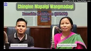Chinglon Mapalgi Wangmadagi | Ronaldo Laishram | Japan | Part-2