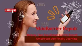 Skin Barrier Repair &ndash; The Secret Americans Are Finally Learning